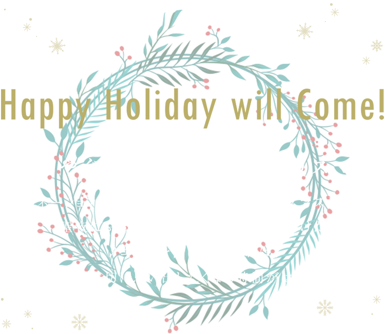Happy Holiday will Come!